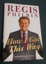 How I Got This Way by Regis Philbin 2011 SIGNED FIRST EDITION 1st Printing Book