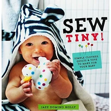 Sew Tiny: Simple clothes, quilts & toys to make for you... by Domino Holly, Jazz