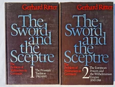 The Sword and the Scepter: The Problem of Militarism in Germany, Ritter, 2 Vols.