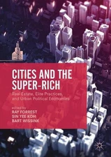Cities and the Super-Rich: Real Estate, Elite Practices and Urban Political Econ