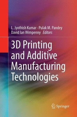 3D Printing and Additive Manufacturing Technologies - 9789811343827