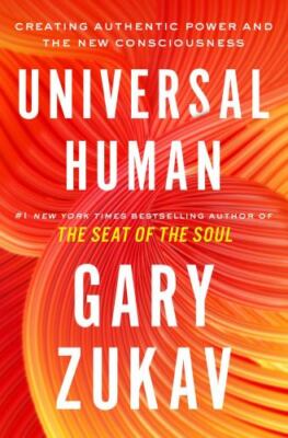 Universal Human: Creating Authentic Power and the New Consciousness by  in New