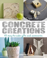 Concrete Creations: 45 Easy-to-Make Gifts and Accessories .. NEW