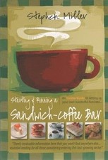 Starting and Running a Sandwich-Coffee Bar : An Insider Guide to setting up your