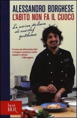 L'abito non fa il cuoco. La cucina italiana di uno chef gentiluomo [Italian]