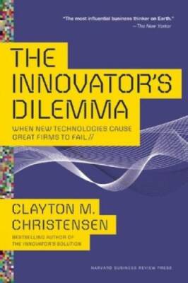 The Innovator's Dilemma: When New Technologies Cause Great Firms to  - VERY GOOD