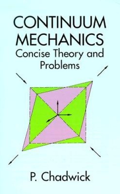 Continuum Mechanics: Concise Theory and Problems by P. Chadwick