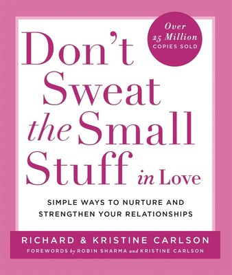 Don't Sweat The Small Stuff in Love: Einfache Möglichkeiten, die kleinen Dinge vor sich zu bewahren 