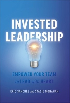 Invested Leadership: Empower Your Team to Lead with Heart (Hardback or Cased Boo