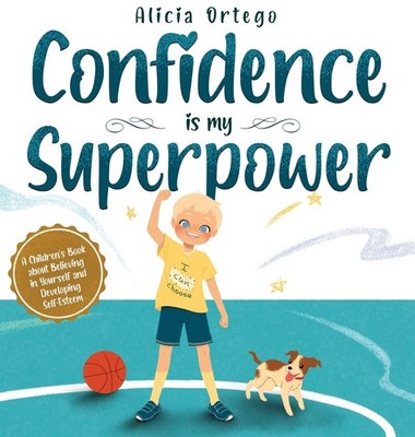 Confidence is my Superpower: A Kid's Book about Believing in Yourself and De...