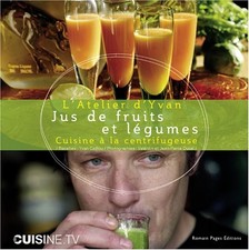 Jus de fruits et légumes : Cuisine à la centrifugeuse - Cadiou, Yvan