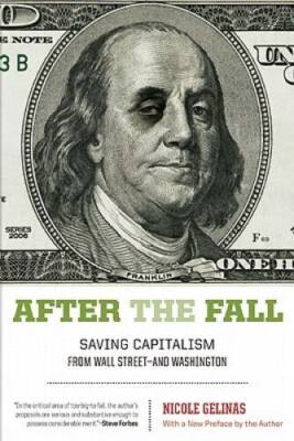 After the Fall: Saving Capitalism from Wall Street-and Washington - GOOD
