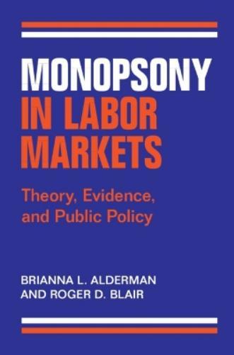 Brianna L. Alderman Roger D. Blair Monopsony in Labor Markets (Tascabile)