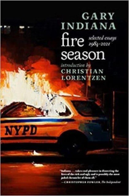 Fire Season Selected Essays 1984 - 2021 by Gary Indiana (Paperback Book)