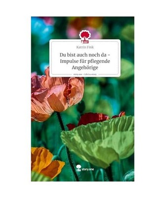 Du bist auch noch da - Impulse für pflegende Angehörige. Life is a Story - sto