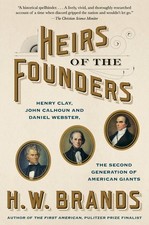Heirs of the Founders: Henry Clay, John Calhoun and Daniel Webster, the Seco...