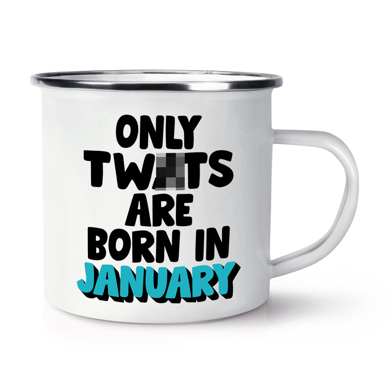 Only Tw*ts Are Born In January Enamel Mug Cup Rude Birthday Dad Sister Brother