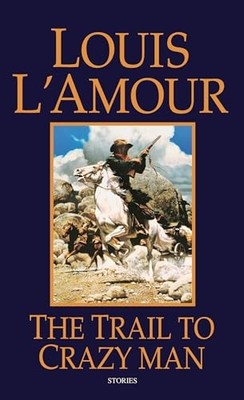 The Trail to Crazy Man - Mass Market Paperback By L'Amour, Louis - GOOD
