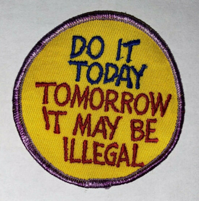 Do it today tomorrow it may be illegal 7,5 cm Aufnäher Patch NEU (E37v)