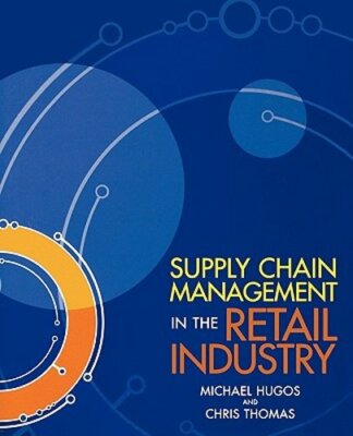 Supply Chain Management in the Retail Industry by Michael H Hugos: New