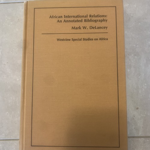 DELANCEY, MARK African international relations : an annotated bibliography 1981
