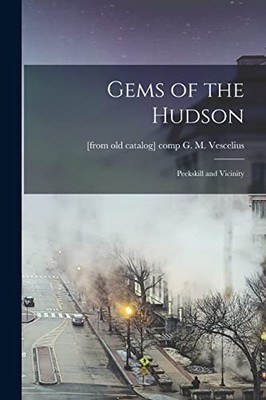 Vescelius - Gems of the Hudson  Peekskill and Vicinity - New paperback - X555z