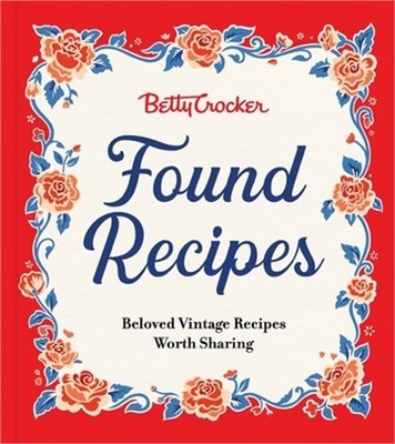 Betty Crocker Found Recipes: Beloved Vintage Recipes Worth Sharing (Hardback or