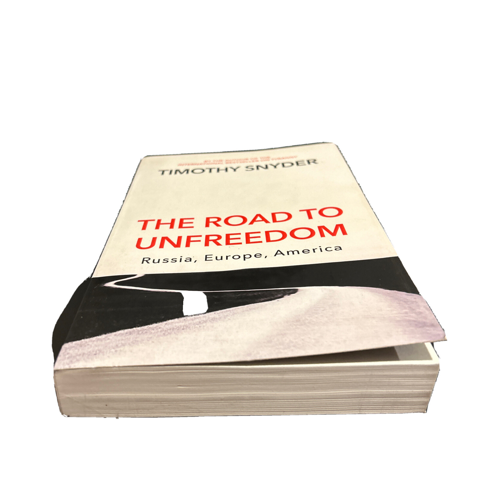 The Road to Unfreedom Russia, Europe, America by Timothy Snyder
