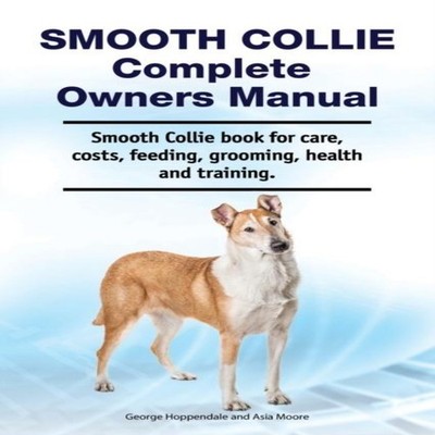 Smooth Collie Complete Owners Manual. Smooth Collie book for care