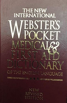 The New International Webster's Pocket Medical & First Aid Dictionary of the Eng