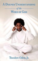 A Deeper Understanding Of The Word Of God | Theodore Odem Jr. | Taschenbuch