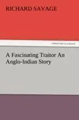 Richard Savage | A Fascinating Traitor An Anglo-Indian Story | Taschenbuch