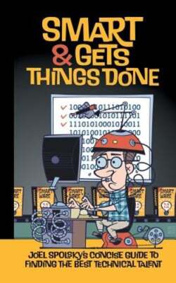 Smart and Gets Things Done: Joel Spolsky's Concise Guide to Finding the Best