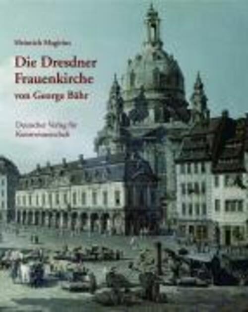 Thumbnail - Die Dresdner Frauenkirche Von George Bähr | Heinrich Magirius |