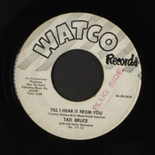 TAD BRUCE: till i hear it from you WATCO 7" Single 45 RPM