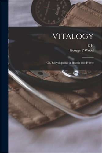 Vitalogy; or, Encyclopedia of Health and Home (Paperback or Softback)