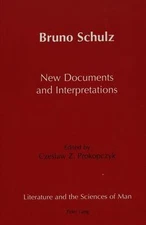 Bruno Schulz New Documents and Interpretations (Literature and the Sciences of M