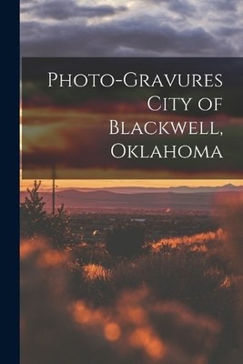 Anonymous Photo-gravures City of Blackwell, Oklahoma (Taschenbuch)