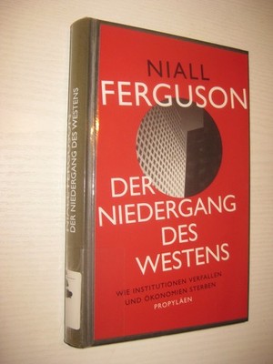 Der Niedergang des Westens: Wie Institutionen verfallen und Ökonomien sterben