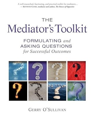 The Mediator's Toolkit: Formulating and Asking Questions for Successful Outcome