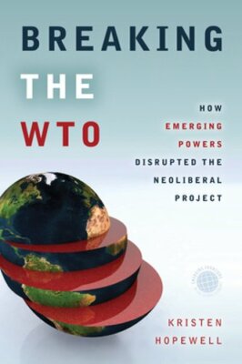 Breaking the WTO: How Emerging Powers Disrupted the Neoliberal Project: New