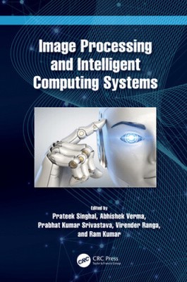 Image Processing and Intelligent Computing Systems by Prateek Singhal