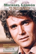 Michael Landon: The Career and Artistry of a Television Genius by David R. Green