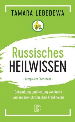Tamara Lebedewa / Russisches Heilwissen  -  Rezepte des Über ... 9783932130601