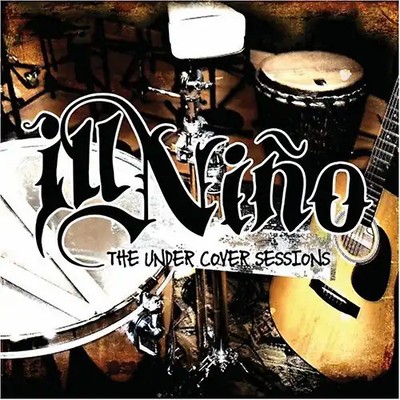 Ill Nino - Undercover Sessions,the