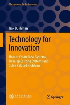 Technology for Innovation: How to Create New Systems, Develop Existing Systems a