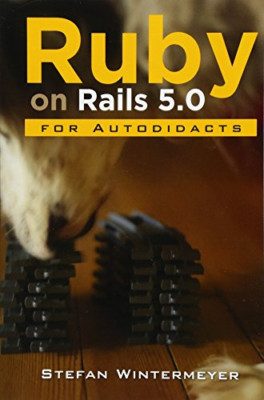 Ruby on Rails 5.0 for Autodidacts: Learn Ruby 2.3 and R - Paperback NEW Winterme