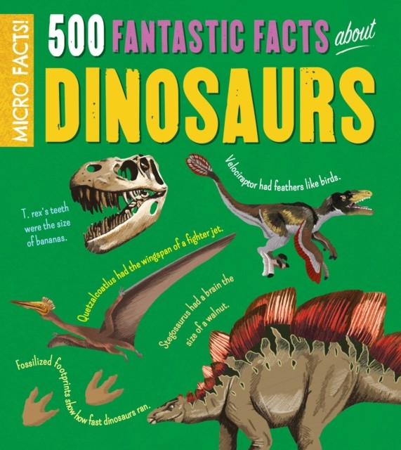 500 Fantastic Facts About Dinosaurs