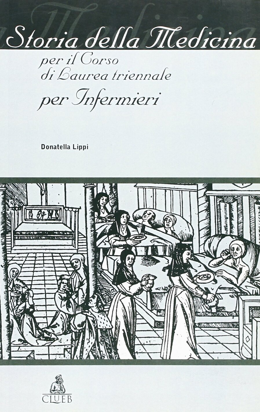 Storia della medicina. Per il corso di laurea triennale per infermieri. Lippi