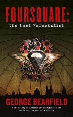 Foursquare: The Last Parachutist by George Bearfield Paperback Book